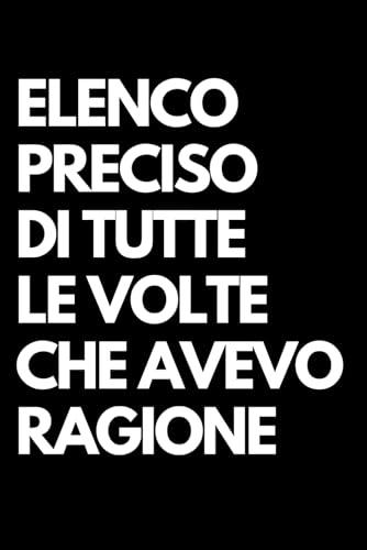 Elenco preciso di tutte le volte che avevo ragione: Libro per appunti a righe divertente, Idea regalo collega ufficio, moglie, marito, amica, amico