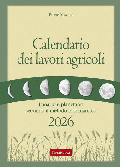 Calendario dei lavori agricoli 2026. Lunario e planetario secondo il metodo biodinamico