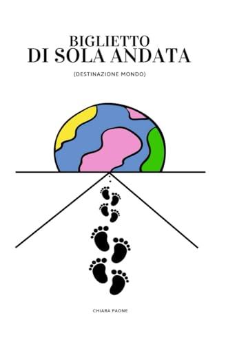 BIGLIETTO DI SOLA ANDATA: (DESTINAZIONE MONDO)