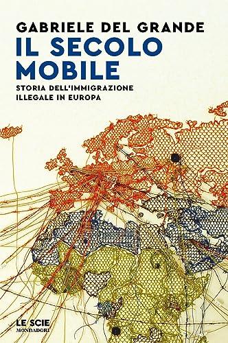 Il secolo mobile: Storia dell'immigrazione illegale in Europa