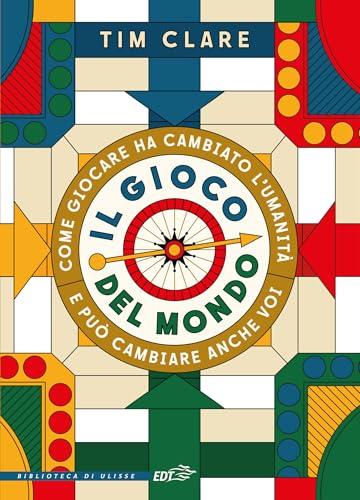 Il gioco del mondo: Come giocare ha cambiato l'umanità e può cambiare anche voi