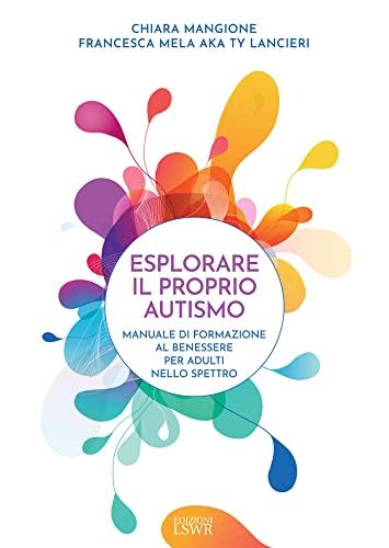 Esplorare il proprio autismo: Manuale di formazione al benessere per adulti nello spettro