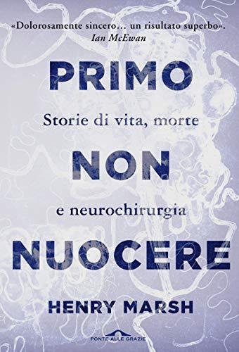 Primo non nuocere: Storie di vita, morte e neurochirurgia