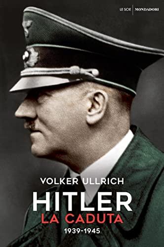 Hitler. La caduta: 1939 - 1945