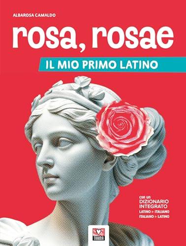 Rosa, rosae. Il mio primo latino. Per la Scuola secondaria