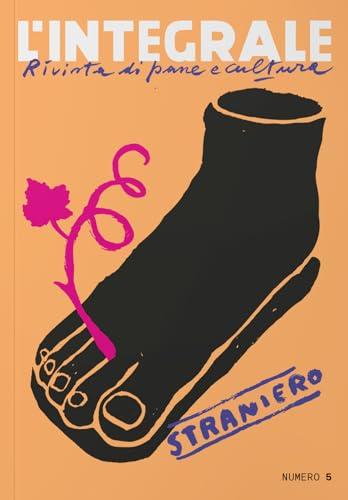 L'Integrale. Rivista di pane e cultura. Straniero (Vol. 5)
