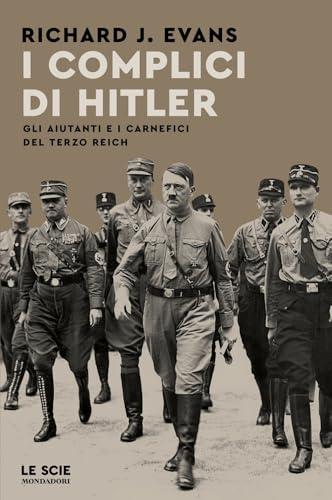 I complici di Hitler. Gli aiutanti e i carnefici del Terzo Reich