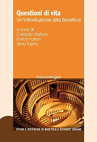 Questioni di vita. Un'introduzione alla bioetica