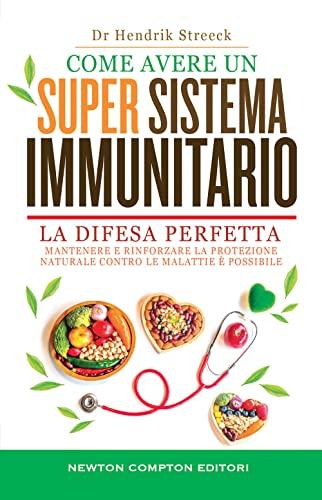 Come avere un super sistema immunitario. Mantenere e rinforzare la protezione naturale contro le malattie è possibile