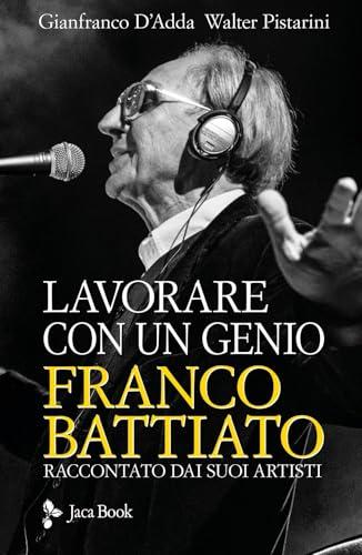 Lavorare con un genio. Franco Battiato raccontato dai suoi artisti