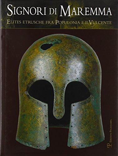 Signori di Maremma. Elites etrusche fra Populonia e il Vulcente. Ediz. illustrata