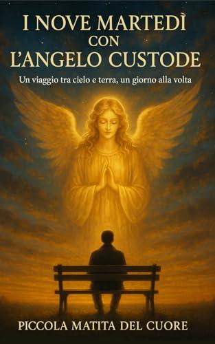 I NOVE MARTEDI’ CON L’ANGELO CUSTODE: Un viaggio tra cielo e terra, un giorno alla volta