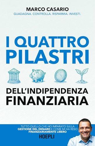 I 4 pilastri dell'indipendenza finanziaria. Tutto quello che ho imparato sulla gestione del denaro e come mi ha reso finanziariamente libero