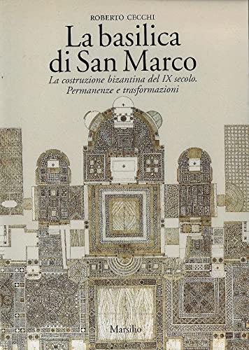 La basilica di San Marco. La costruzione bizantina del IX secolo. Permanenze e trasformazioni