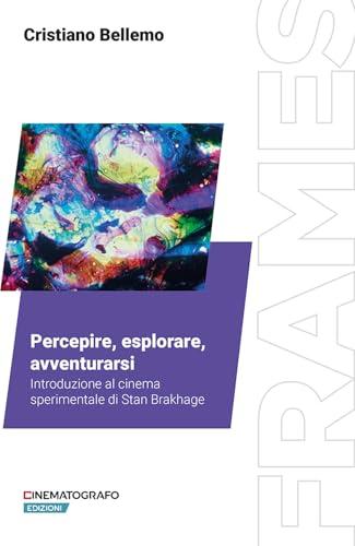 Percepire, esplorare, avventurarsi. Introduzione al cinema sperimentale di Stan Brakhage