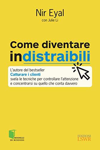 Come diventare indistraibili: L’autore del bestseller 