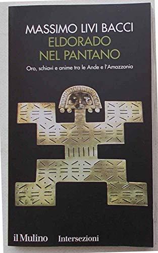 Eldorado nel pantano. Oro, schiavi e anime tra le Ande e l'Amazzonia