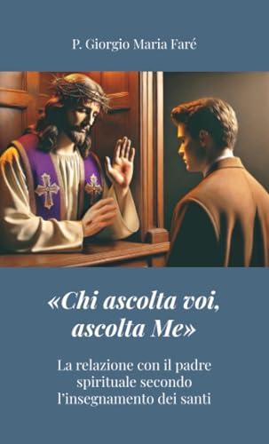 «Chi ascolta voi, ascolta Me»: La relazione con il padre spirituale secondo l’insegnamento dei santi