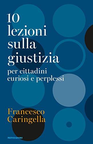 10 lezioni sulla giustizia: Per cittadini curiosi e perplessi
