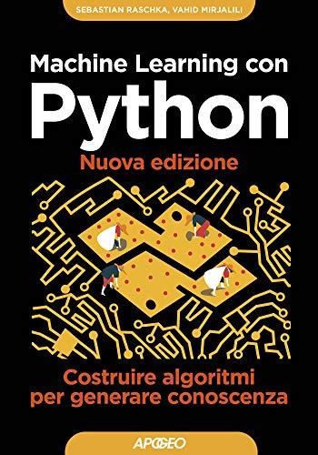 Machine Learning con Python - Nuova edizione: Costruire algoritmi per generare conoscenza