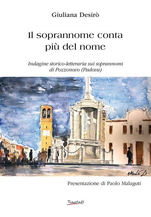Il soprannome conta più del nome. Indagine storico-letteraria sui soprannomi di Pozzonovo (Padova)