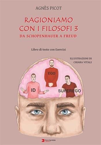 Ragioniamo con i filosofi 3. Da Schopenhauer a Freud. Libro di testo con esercizi per percorso didattico differenziato