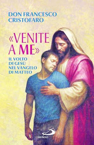 «Venite a me». Il volto di Gesù nel Vangelo di Matteo