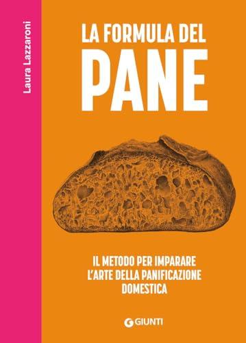 La formula del pane. Il metodo per imparare l'arte della panificazione domestica
