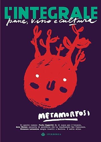 L'Integrale. Rivista di pane e cultura. Metamorfosi (Vol. 7)