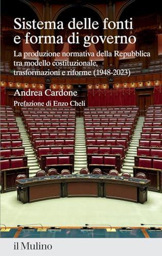 Sistema delle fonti e forma di governo. La produzione normativa della Repubblica tra modello costituzionale, trasformazioni e riforme (1948-2023)