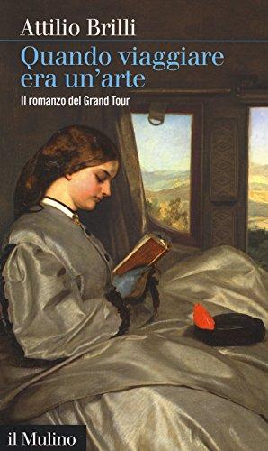Quando viaggiare era un'arte. Il romanzo del Grand tour