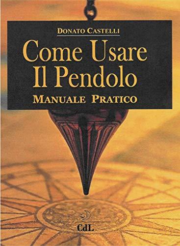 Come Usare il Pendolo: Manuale pratico