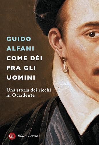 Come dèi fra gli uomini: Una storia dei ricchi in Occidente