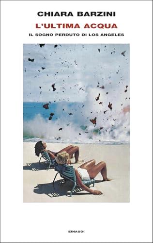 L'ultima acqua. Il sogno perduto di Los Angeles