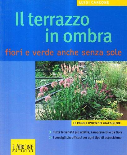 Il terrazzo in ombra. Fiori e verde anche senza sole