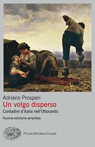 Un volgo disperso: Contadini d'Italia nell'Ottocento (Einaudi. Storia Vol. 83)