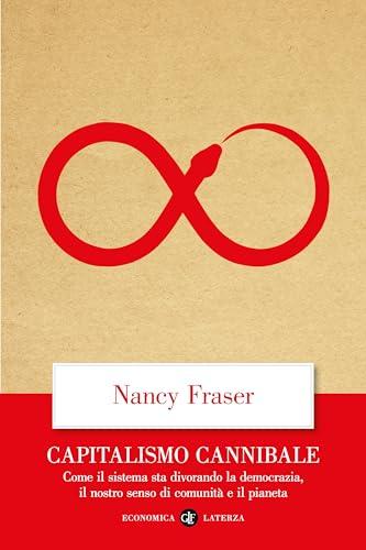 Capitalismo cannibale: Come il sistema sta divorando la democrazia, il nostro senso di comunità e il pianeta