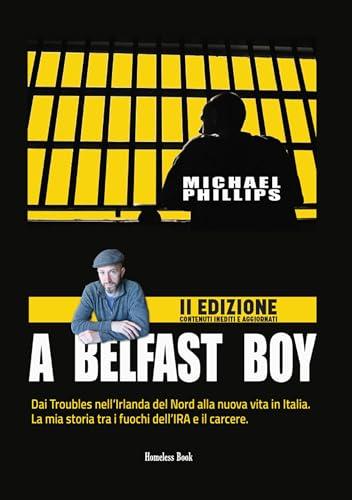 A BELFAST BOY: Dai Troubles nell’Irlanda del Nord alla nuova vita in Italia. La mia storia tra i fuochi dell’IRA e il carcere