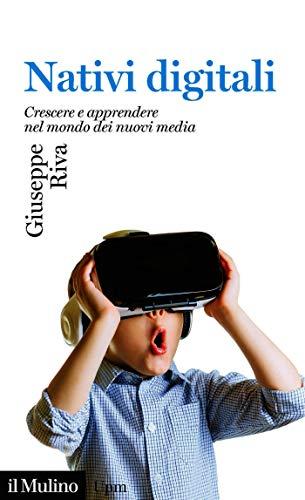 Nativi digitali: Crescere e apprendere nel mondo dei nuovi media (Universale paperbacks Il Mulino Vol. 665)
