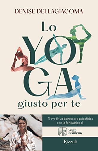 Lo Yoga giusto per te: Trova la tua via per il benessere