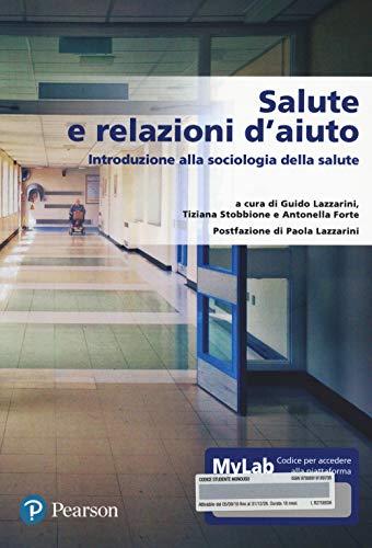Salute e relazione d’aiuto. Introduzione alla sociologia della salute. Ediz. MyLab. Con Contenuto digitale per accesso online