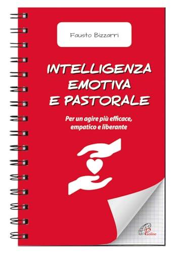 Intelligenza emotiva e pastorale. Per un agire più efficace, empatico e liberante