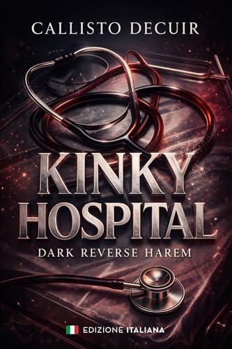 Kinky Hospital - (edizione italiana): Extremely Dark Reverse Harem