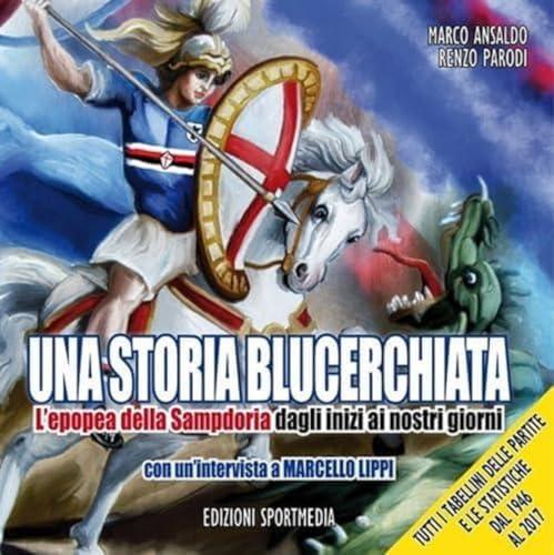 Una storia blucerchiata. L’epopea della Sampdoria dagli inizi ai nostri giorni
