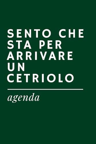 SENTO CHE STA PER ARRIVARE UN CETRIOLO - Agenda Ironica Universale | Idea Regalo Divertente per Colleghi, Amici, Ufficio, Natale e Secret Santa: ... A5 | Pensierino spiritoso a tema lavoro