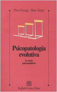 Psicopatologia evolutiva. Le teorie psicoanalitiche