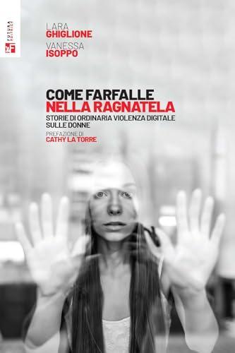 Come farfalle nella ragnatela. Storie di ordinaria violenza digitale sulle donne