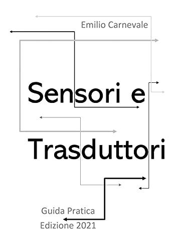 Sensori e trasduttori. Guida pratica Edizione 2021