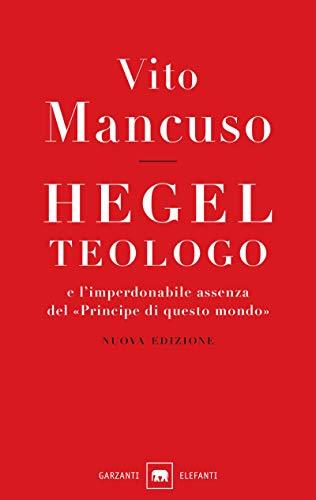 Hegel teologo: e l’imperdonabile assenza del «principe di questo mondo»