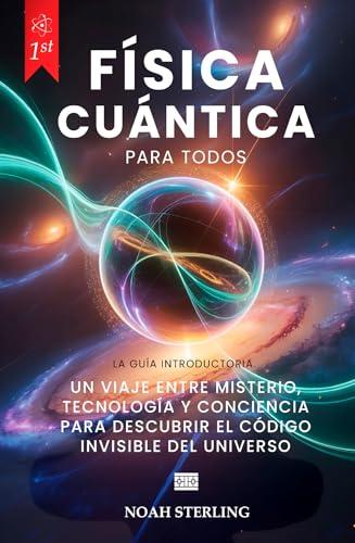 FÍSICA CUÁNTICA PARA TODOS: 6 LIBROS EN 1: Desde Bases del Átomo hasta Misterios de la Conciencia, entre Ondas y Partículas, Principio de Indeterminación, ... Futuras. +eBOOK (Spanish Edition)